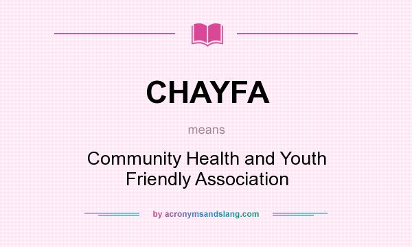 What does CHAYFA mean? It stands for Community Health and Youth Friendly Association