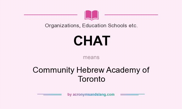 What does CHAT mean? It stands for Community Hebrew Academy of Toronto