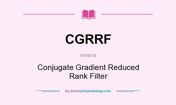 What does CGRRF mean? It stands for Conjugate Gradient Reduced Rank Filter