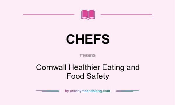What does CHEFS mean? It stands for Cornwall Healthier Eating and Food Safety