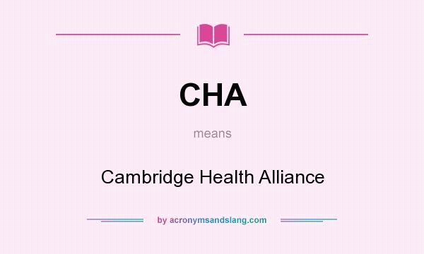 What does CHA mean? It stands for Cambridge Health Alliance