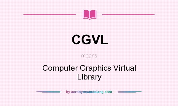What does CGVL mean? It stands for Computer Graphics Virtual Library