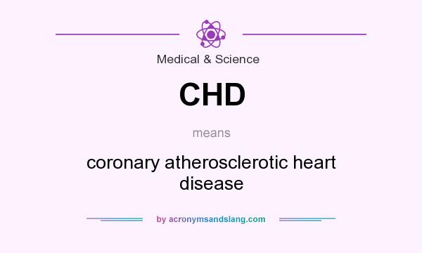 What does CHD mean? It stands for coronary atherosclerotic heart disease