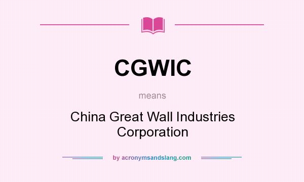 What does CGWIC mean? It stands for China Great Wall Industries Corporation