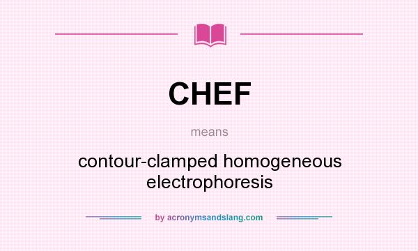 What does CHEF mean? It stands for contour-clamped homogeneous electrophoresis