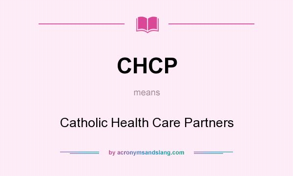 What does CHCP mean? It stands for Catholic Health Care Partners