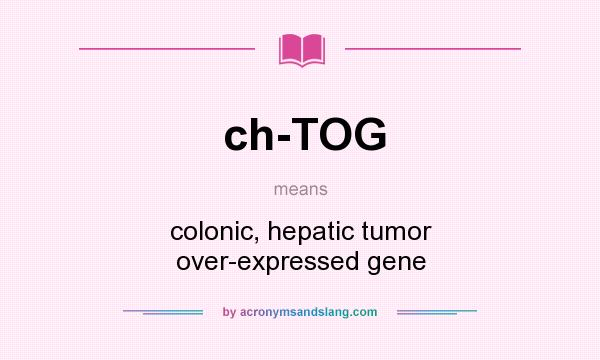 What does ch-TOG mean? It stands for colonic, hepatic tumor over-expressed gene