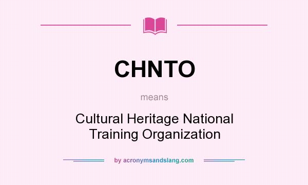 What does CHNTO mean? It stands for Cultural Heritage National Training Organization