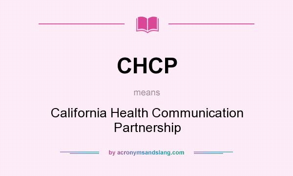 What does CHCP mean? It stands for California Health Communication Partnership