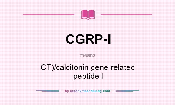 What does CGRP-I mean? It stands for CT)/calcitonin gene-related peptide I
