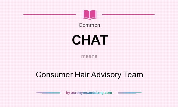 What does CHAT mean? It stands for Consumer Hair Advisory Team