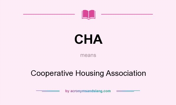 What does CHA mean? It stands for Cooperative Housing Association