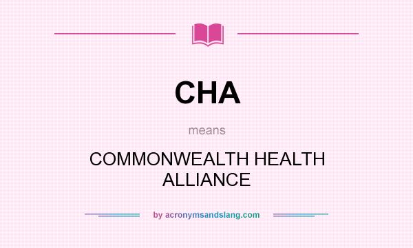 What does CHA mean? It stands for COMMONWEALTH HEALTH ALLIANCE