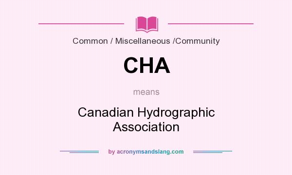 What does CHA mean? It stands for Canadian Hydrographic Association