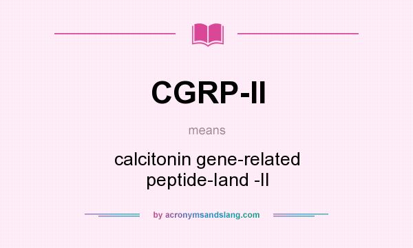 What does CGRP-II mean? It stands for calcitonin gene-related peptide-Iand -II