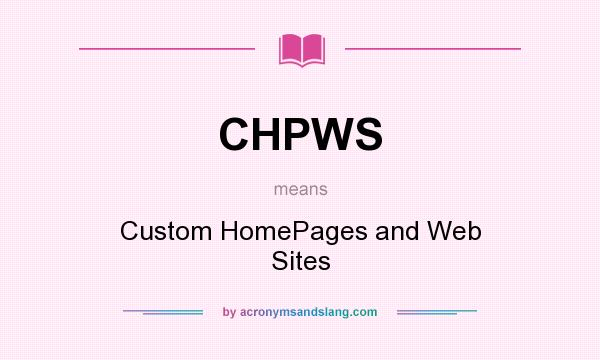 What does CHPWS mean? It stands for Custom HomePages and Web Sites