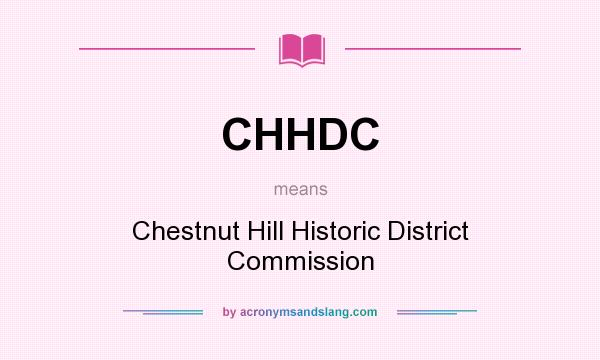 What does CHHDC mean? It stands for Chestnut Hill Historic District Commission