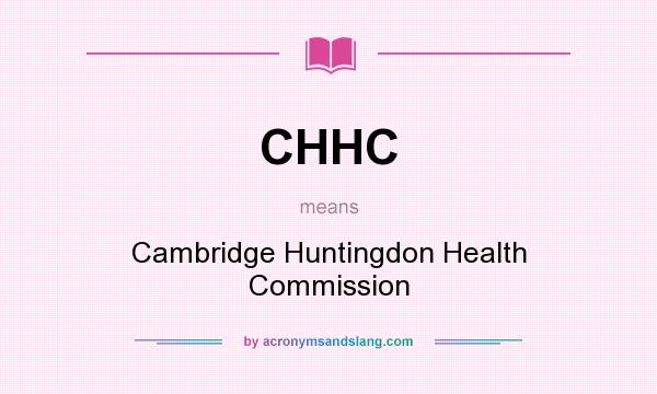 What does CHHC mean? It stands for Cambridge Huntingdon Health Commission