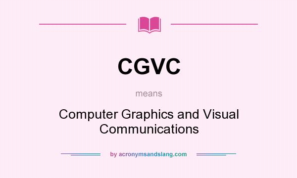 What does CGVC mean? It stands for Computer Graphics and Visual Communications