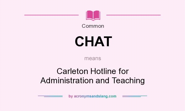 What does CHAT mean? It stands for Carleton Hotline for Administration and Teaching