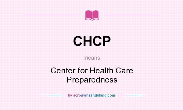 What does CHCP mean? It stands for Center for Health Care Preparedness