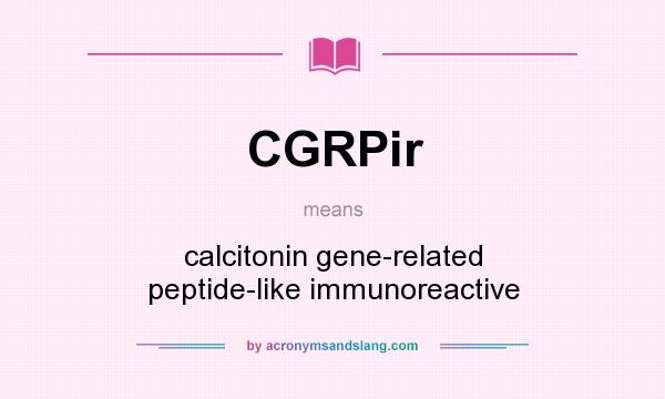 What does CGRPir mean? It stands for calcitonin gene-related peptide-like immunoreactive