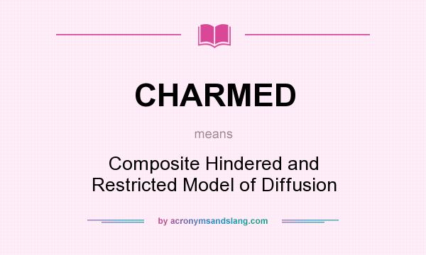 What does CHARMED mean? It stands for Composite Hindered and Restricted Model of Diffusion