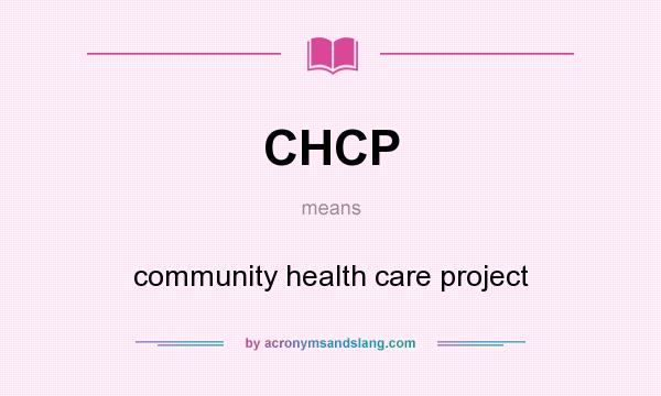 What does CHCP mean? It stands for community health care project