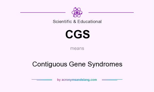 What does CGS mean? It stands for Contiguous Gene Syndromes