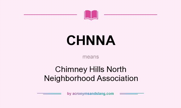 What does CHNNA mean? It stands for Chimney Hills North Neighborhood Association