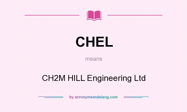 What does CHEL mean? It stands for CH2M HILL Engineering Ltd