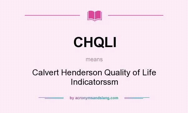 What does CHQLI mean? It stands for Calvert Henderson Quality of Life Indicatorssm