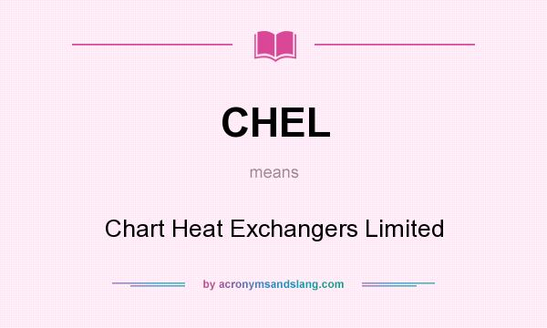 What does CHEL mean? It stands for Chart Heat Exchangers Limited