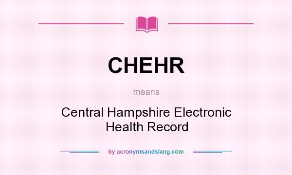 What does CHEHR mean? It stands for Central Hampshire Electronic Health Record