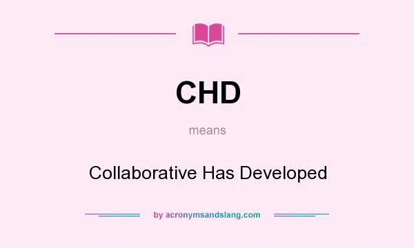 What does CHD mean? It stands for Collaborative Has Developed