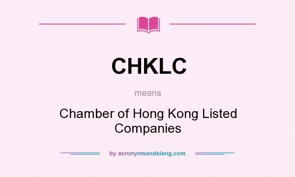 What does CHKLC mean? It stands for Chamber of Hong Kong Listed Companies