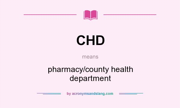 What does CHD mean? It stands for pharmacy/county health department