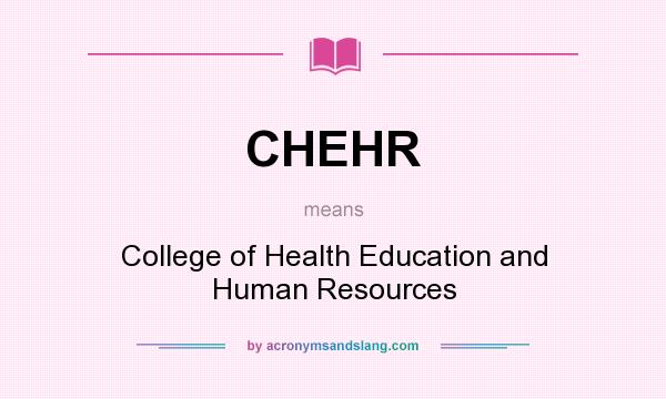 What does CHEHR mean? It stands for College of Health Education and Human Resources