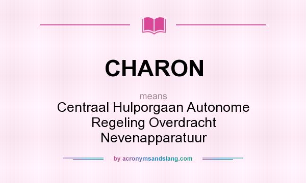 What does CHARON mean? It stands for Centraal Hulporgaan Autonome Regeling Overdracht Nevenapparatuur