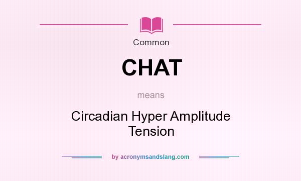 What does CHAT mean? It stands for Circadian Hyper Amplitude Tension