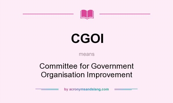 What does CGOI mean? It stands for Committee for Government Organisation Improvement