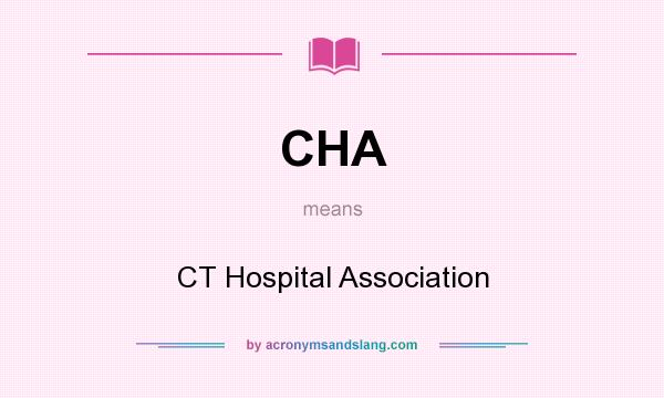 What does CHA mean? It stands for CT Hospital Association