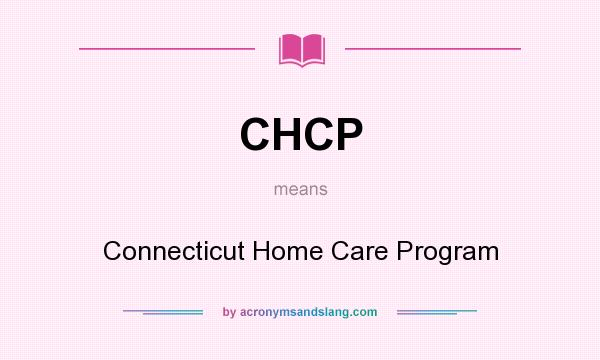 What does CHCP mean? It stands for Connecticut Home Care Program