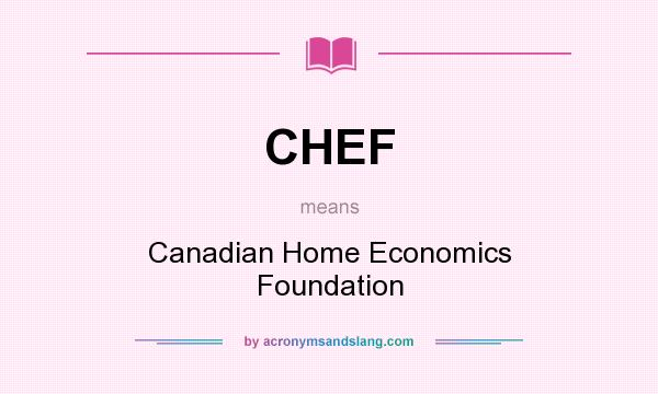 What does CHEF mean? It stands for Canadian Home Economics Foundation