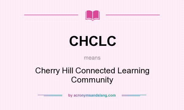 What does CHCLC mean? It stands for Cherry Hill Connected Learning Community
