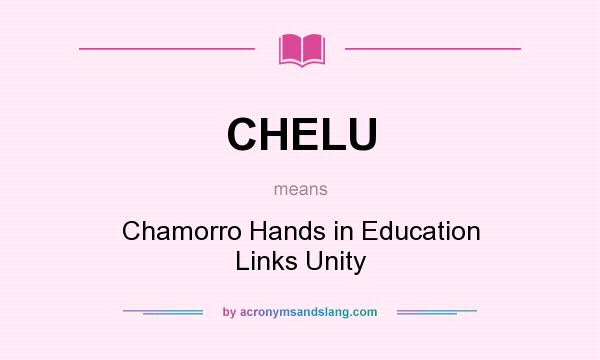 What does CHELU mean? It stands for Chamorro Hands in Education Links Unity