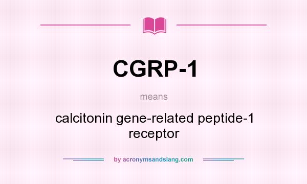 What does CGRP-1 mean? It stands for calcitonin gene-related peptide-1 receptor