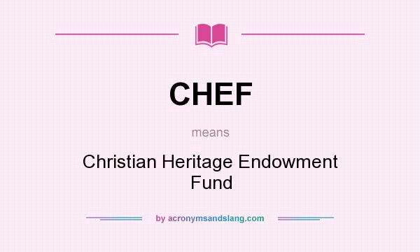 What does CHEF mean? It stands for Christian Heritage Endowment Fund