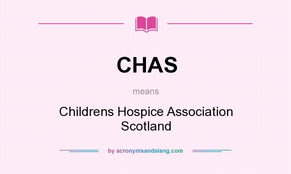 What does CHAS mean? It stands for Childrens Hospice Association Scotland