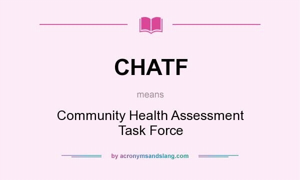 What does CHATF mean? It stands for Community Health Assessment Task Force